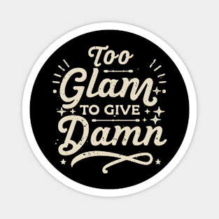 To glam to give a damn Magnet